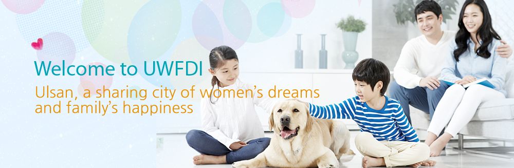 Ulsan, a sharing city of women’s dreams and family’s happiness